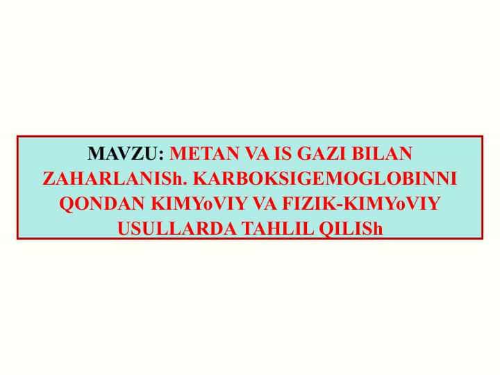 METAN VA IS GAZI BILAN ZAHARLANISh. KARBOKSIGEMOGLOBINNI QONDAN KIMYoVIY VA FIZIK-KIMYoVIY USULLARDA TAHLIL QILISh