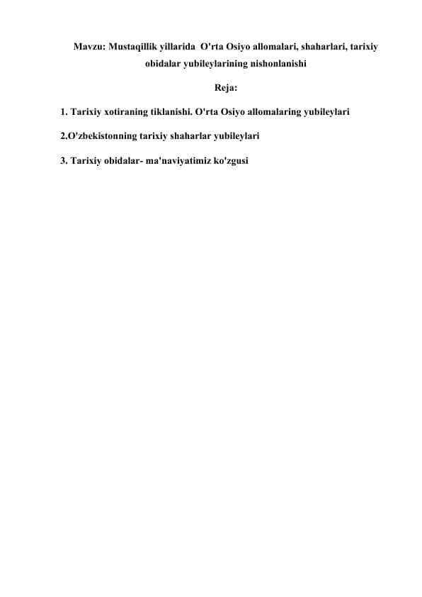 Mavzu: Mustaqillik yillarida O'rta Osiyo allomalari, shaharlari, tarixiy obidalar yubileylarining nishonlanishi