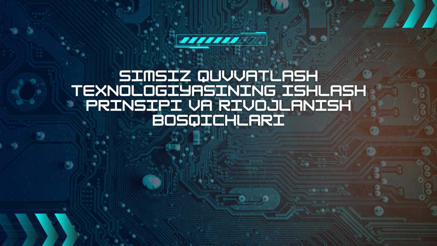 Simsiz quvvatlash texnologiyasining ishlash prinsipi va rivojlanish bosqichlari