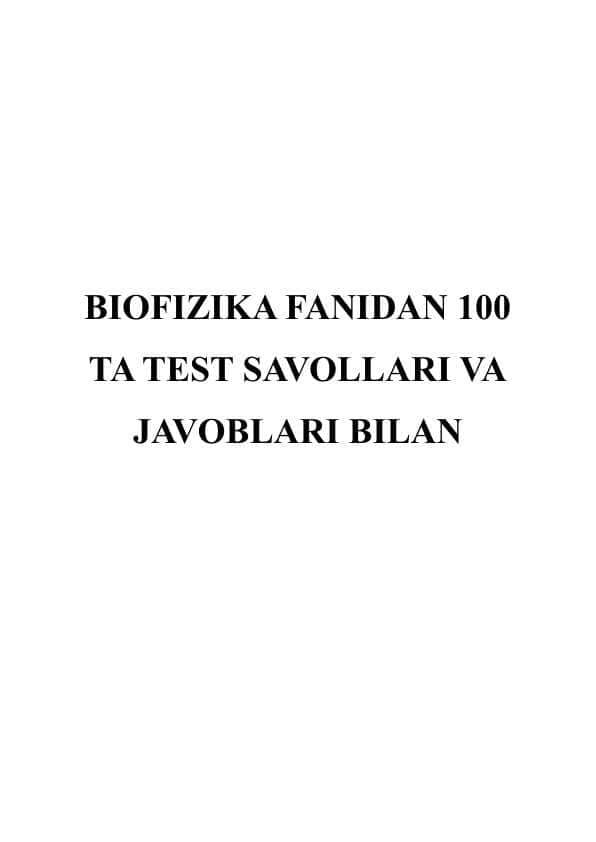 BIOFIZIKA FANIDAN 100 TA TEST SAVOLLARI VA JAVOBLARI BILAN