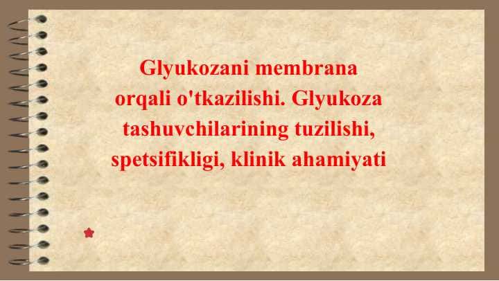 Glyukozani membrana orqali o'tkazilishi. Glyukoza tashuvchilarining tuzilishi, spetsifikligi, klinik ahamiyati