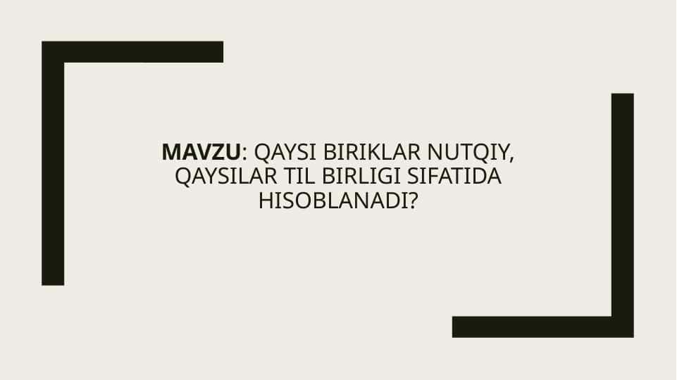 Qaysi biriklar nutqiy, qaysilar til birligi sifatida hisoblanadi?