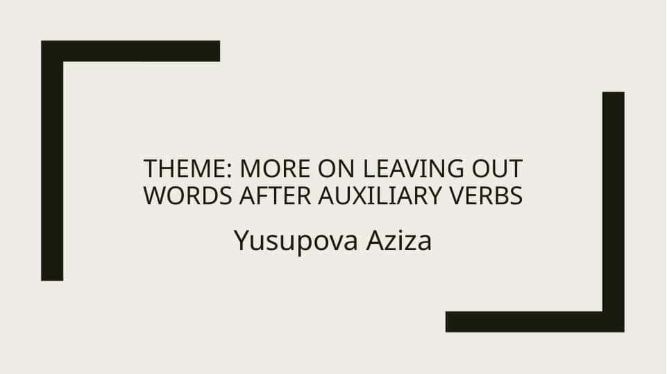 More on leaving out words after auxiliary verbs
