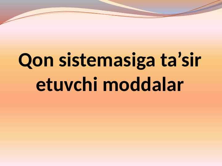 Qon sistemasiga ta’sir etuvchi moddalar