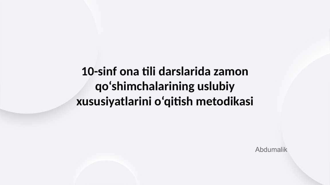 10-sinf ona tili darslarida zamon qoʻshimchalarining uslubiy xususiyatlarini oʻqitish metodikasi