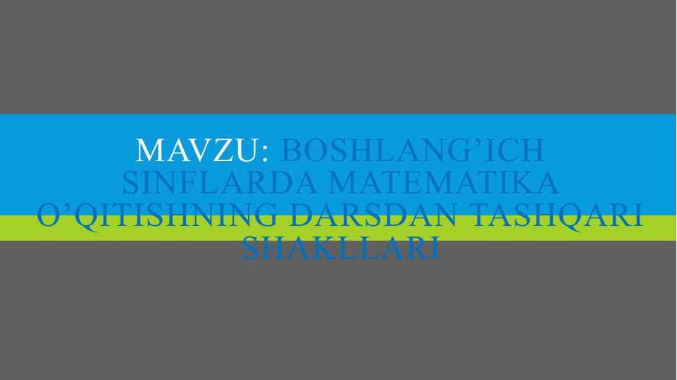 Boshlang’ich sinflarda matematika o’qitishning darsdan tashqari shakllari