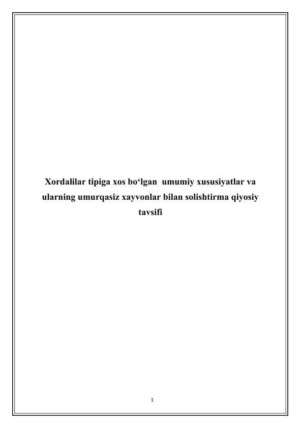Xordalilar tipiga xos bo‘lgan umumiy xususiyatlar va ularning umurqasiz xayvonlar bilan solishtirma qiyosiy tavsifi