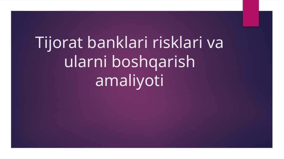 Tijorat banklari risklari va ularni boshqarish amaliyoti