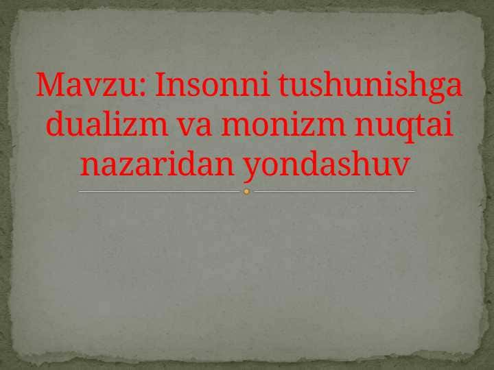 Insonni tushunishga dualizm va monizm nuqtai nazaridan yondashuv