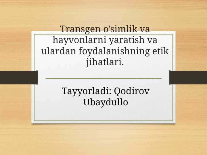 Transgen o’simlik va hayvonlarni yaratish va ulardan foydalanishning etik jihatlari