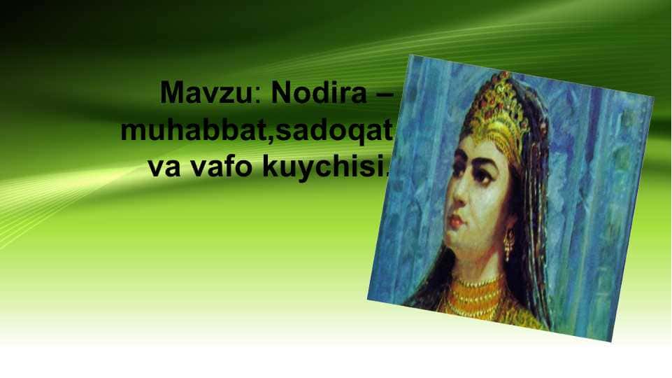 Nodira – muhabbat,sadoqat va vafo kuychisi.