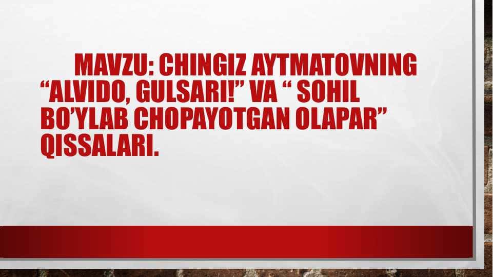 Chingiz Aytmatovning “alvido, gulsari!” Va “ sohil bo’ylab chopayotgan olapar” Qissalari.