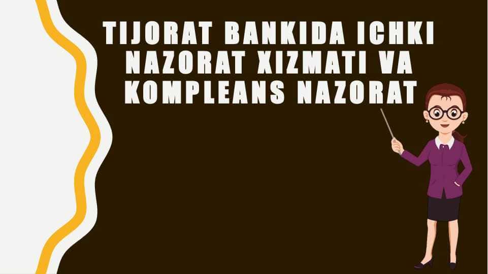 Tijorat bankida ichki nazorat xizmati va kompleans nazorat Tijorat bankida ichki nazorat xizmati