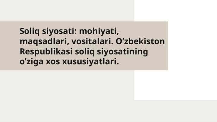 Soliq siyosati: mohiyati, maqsadlari, vositalari. O’zbekiston Respublikasi soliq siyosatining o’ziga xos xususiyatlari