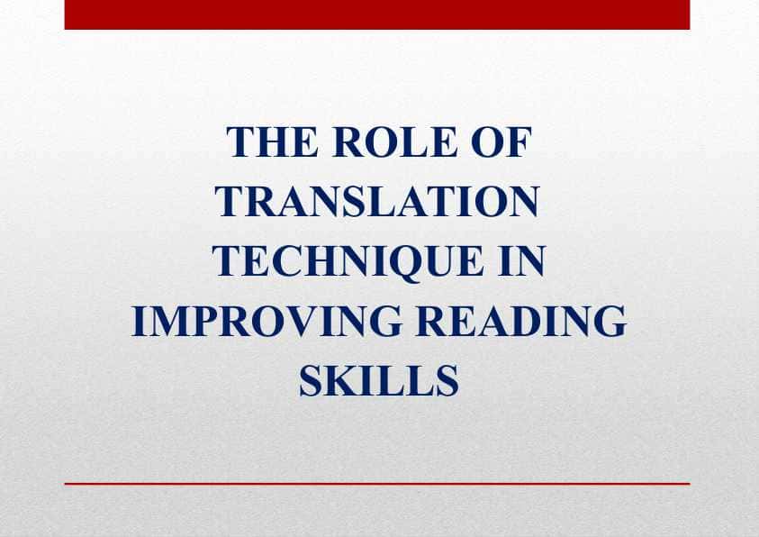 THE ROLE OF TRANSLATION TECHNIQUE IN IMPROVING READING SKILLS