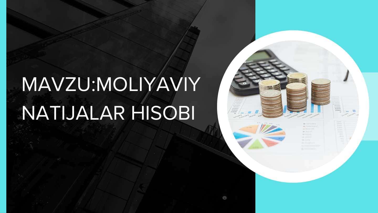 MOLIYAVIY NATIJALAR HISOBI MOLIYAVIY NATIJALAR HISOBI