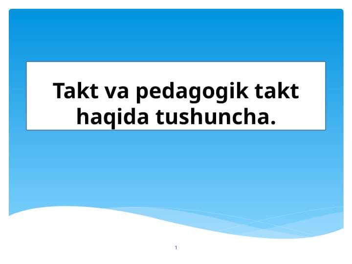 Takt va pedagogik takt haqida tushuncha.