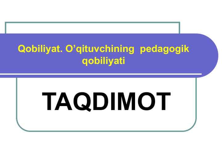 Qobiliyat. O’qituvchining pedagogik qobiliyati