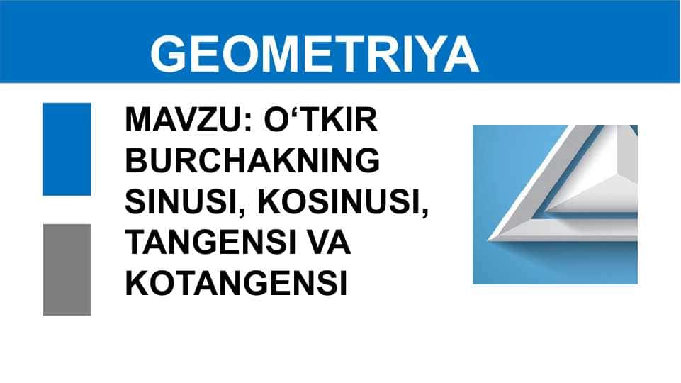 O‘TKIR BURCHAKNING SINUSI, KOSINUSI, TANGENSI VA KOTANGENSI