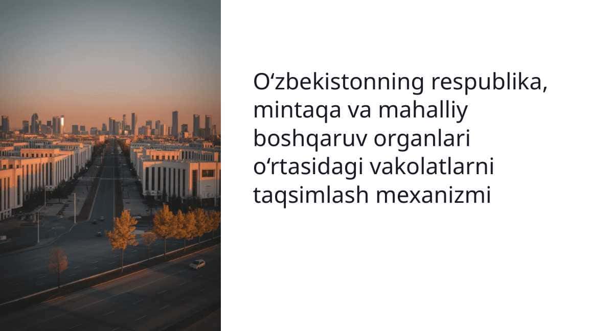 O‘zbekistonning respublika, mintaqa va mahalliy boshqaruv organlari o‘rtasidagi vakolatlarni taqsimlash mexanizmi
