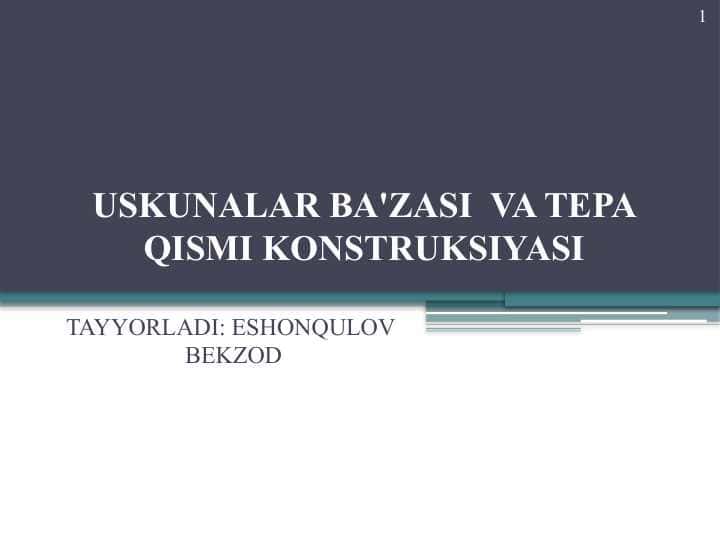 USKUNALAR BA'ZASI VA TEPA QISMI KONSTRUKSIYASI