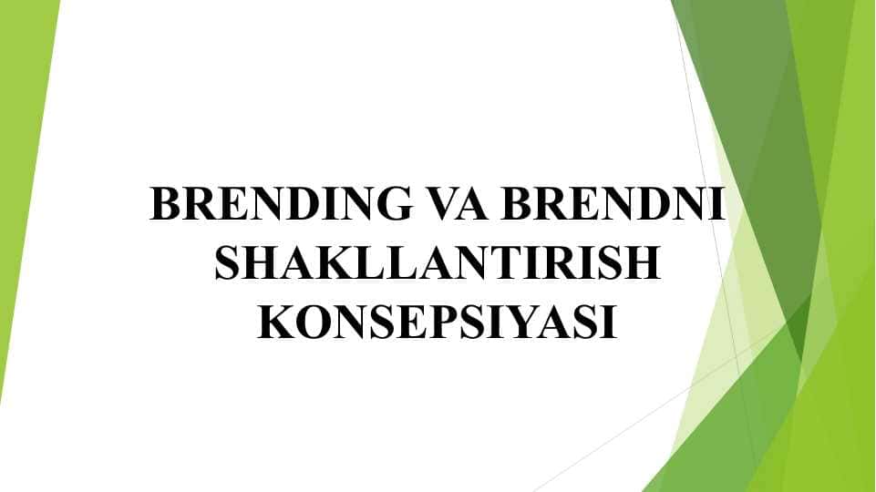 BRENDING VA BRENDNI SHAKLLANTIRISH KONSEPSIYASI