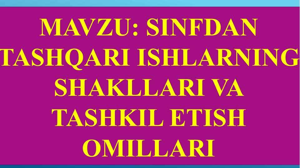 Sinfdan tashqari ishlarning shakllari va tashkil etish omillari