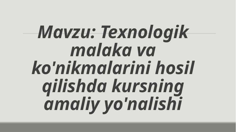Texnologik malaka va ko'nikmalarini hosil qilishda kursning amaliy yo'nalishi