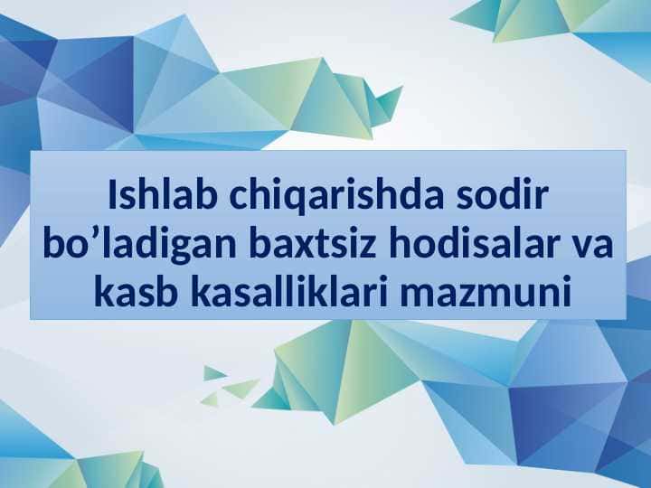 Ishlab chiqarishda sodir bo’ladigan baxtsiz hodisalar va kasb kasalliklari mazmuni