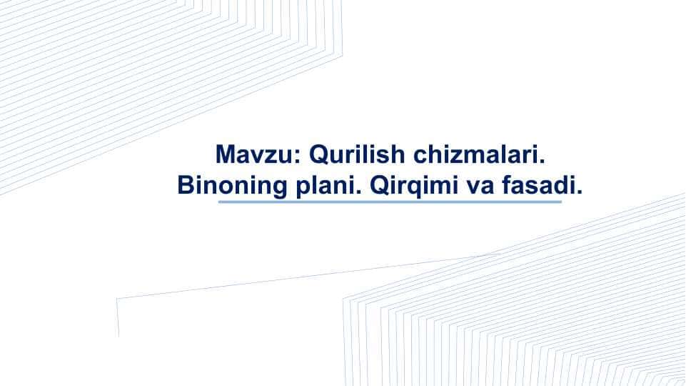 Qurilish chizmalari. Binoning plani. Qirqimi va fasadi