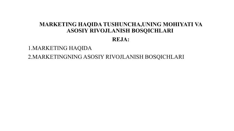 MARKETING HAQIDA TUSHUNCHA,UNING MOHIYATI VA ASOSIY RIVOJLANISH BOSQICHLARI