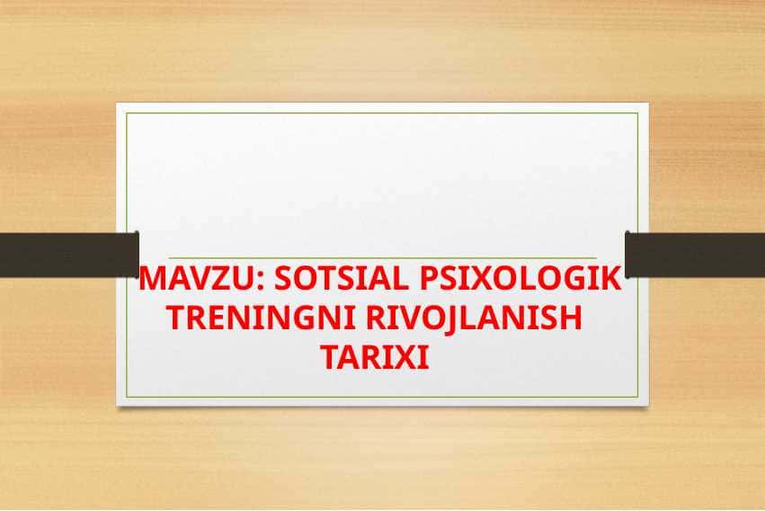 SOTSIAL PSIXOLOGIK TRENINGNI RIVOJLANISH TARIXI