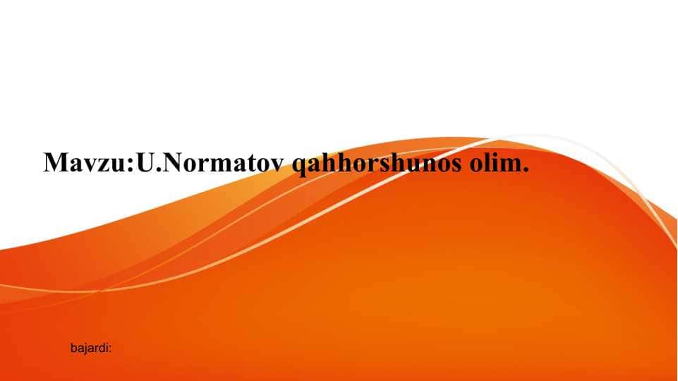 U.Normatov qaxxorshunos olim