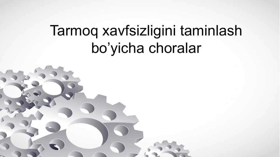 Tarmoq xavfsizligini taminlash bo’yicha choralar