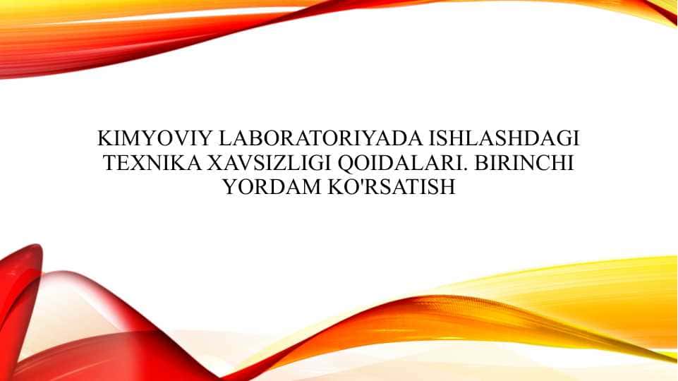 Kimyoviy laboratoriyada ishlashdagi texnika xavsizligi qoidalari. Birinchi yordam ko'rsatish
