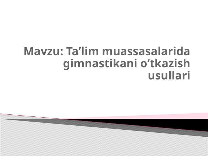 Taʼlim muassasalarida gimnastikani oʻtkazish usullari.pptx