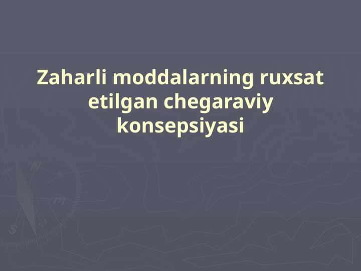 Zaharli moddalarning ruxsat etilgan chegaraviy konsepsiyasi