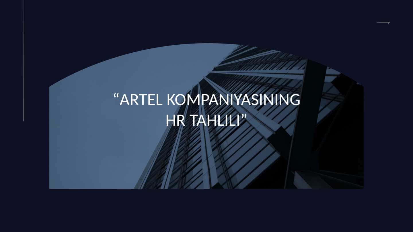 “ARTEL KOMPANIYASINING HR TAHLILI