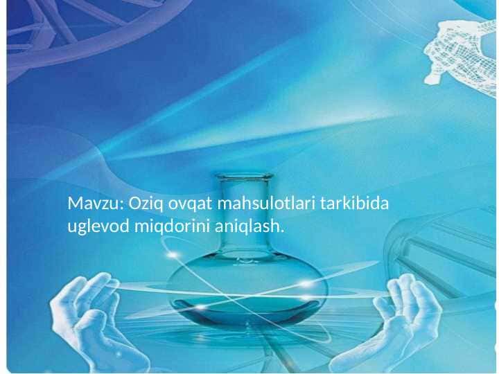 Oziq ovqat mahsulotlari tarkibida uglevod miqdorini aniqlash.