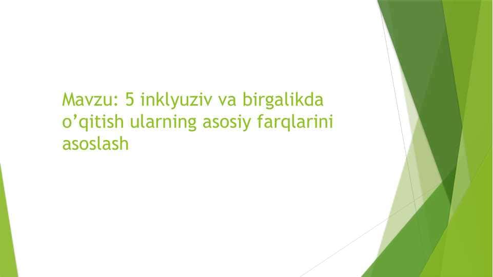 5 inklyuziv va birgalikda o’qitish ularning asosiy farqlarini asoslash