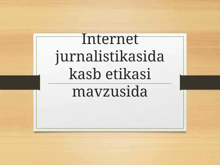 Internet jurnalistikasida kasb etikasi mavzusida