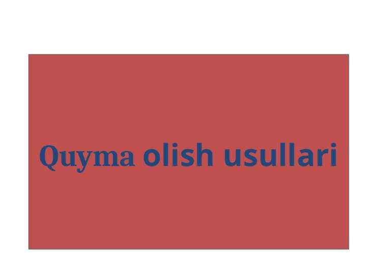Quyma olish usullari