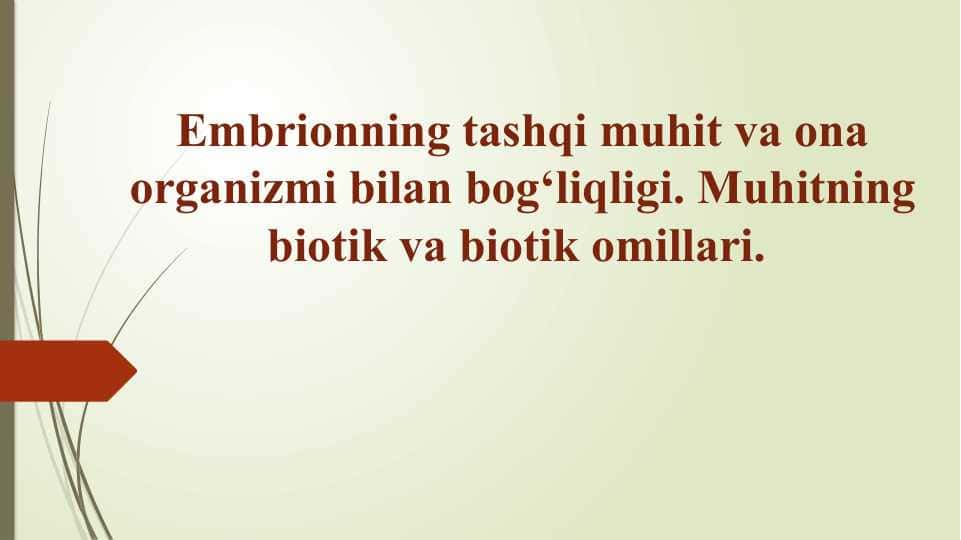 Embrionning tashqi muhit va ona organizmi bilan bog‘liqligi. Muhitning biotik va biotik omillari.