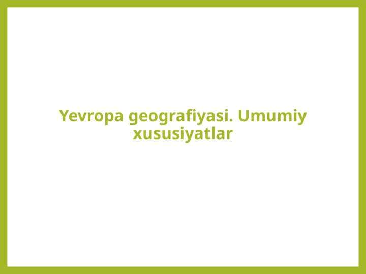 Yevropa geografiyasi. Umumiy xususiyatlar
