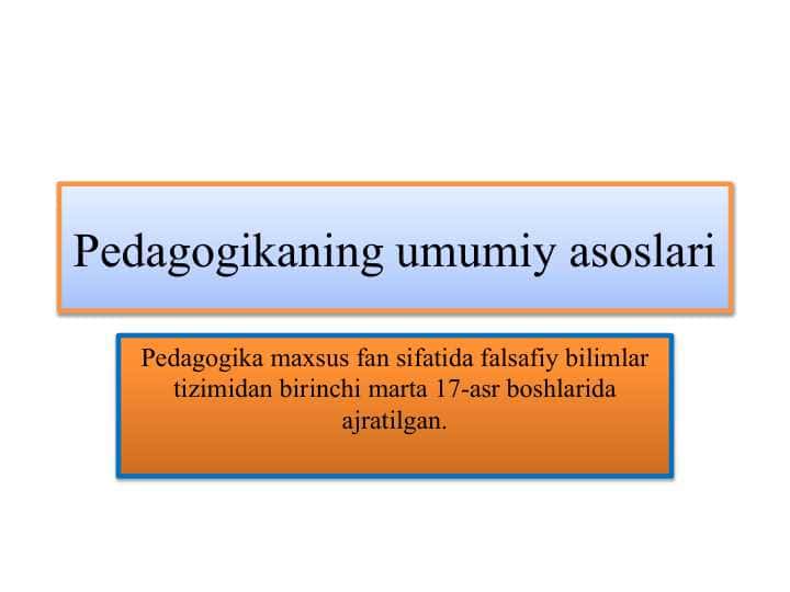 Pedagogikaning umumiy asoslari