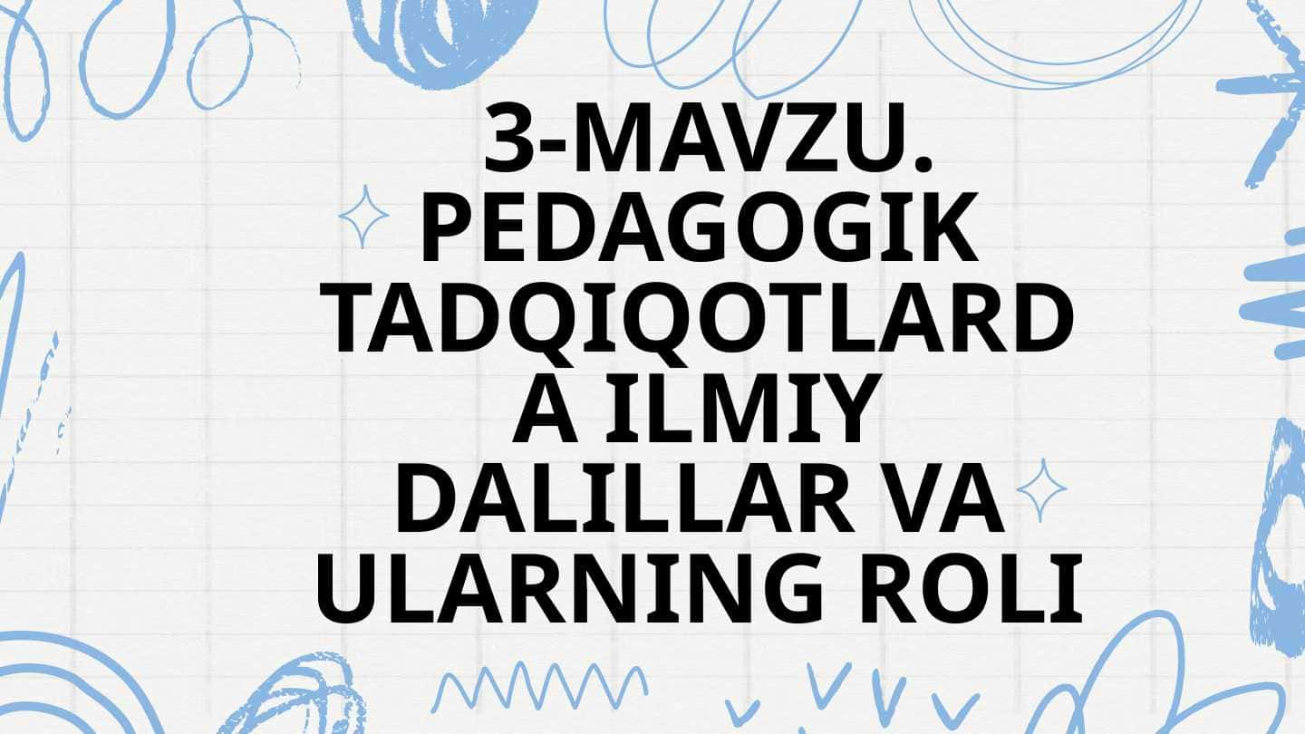 Pedagogik tadqiqotlarda ilmiy dalillar va ularning roli