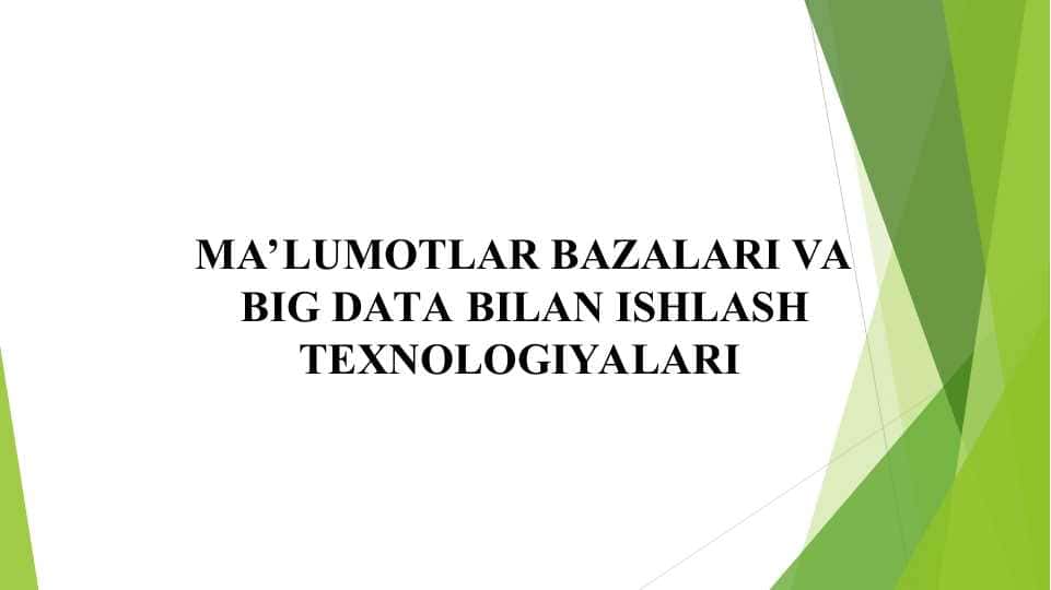 MA’LUMOTLAR BAZALARI VA BIG DATA BILAN ISHLASH TEXNOLOGIYALARI
