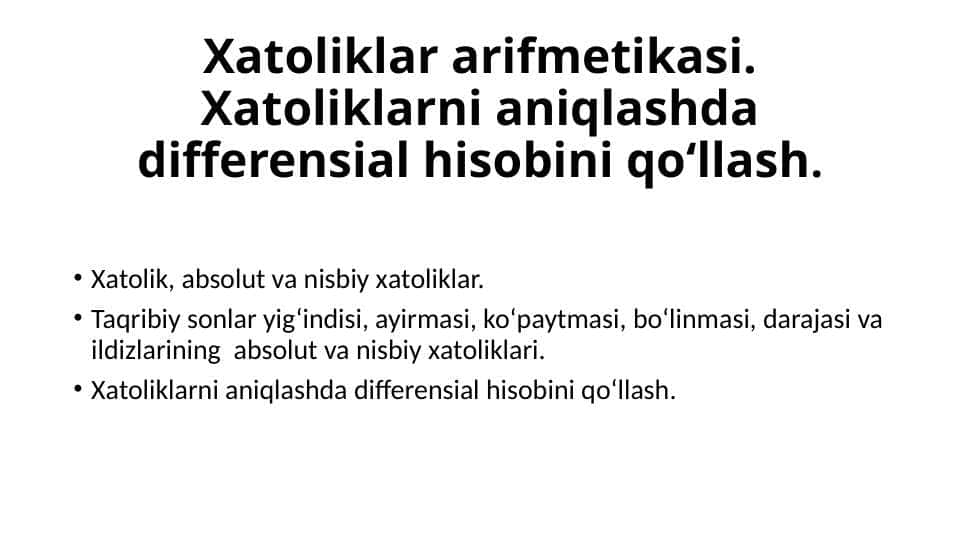 Xatoliklar arifmetikasi. Xatoliklarni aniqlashda differensial hisobini qoʻllash