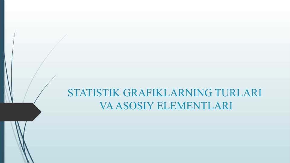 STATISTIK GRAFIKLARNING TURLARI VA ASOSIY ELEMENTLARI