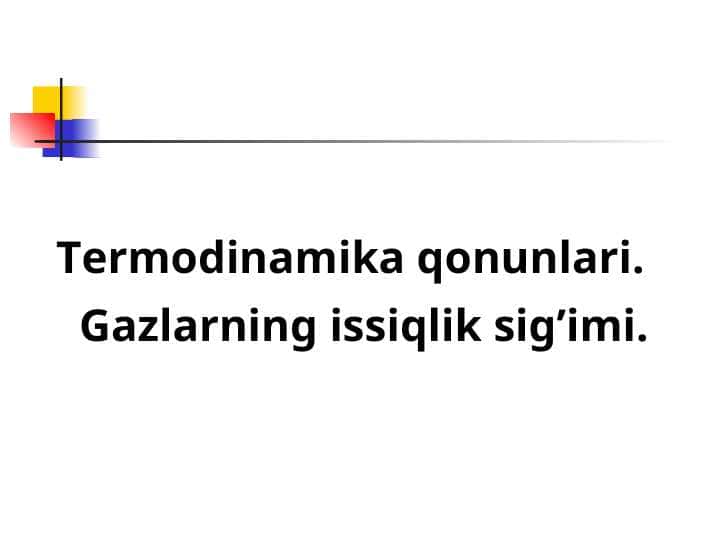 Termodinamika qonunlari. Gazlarning issiqlik sig’imi.